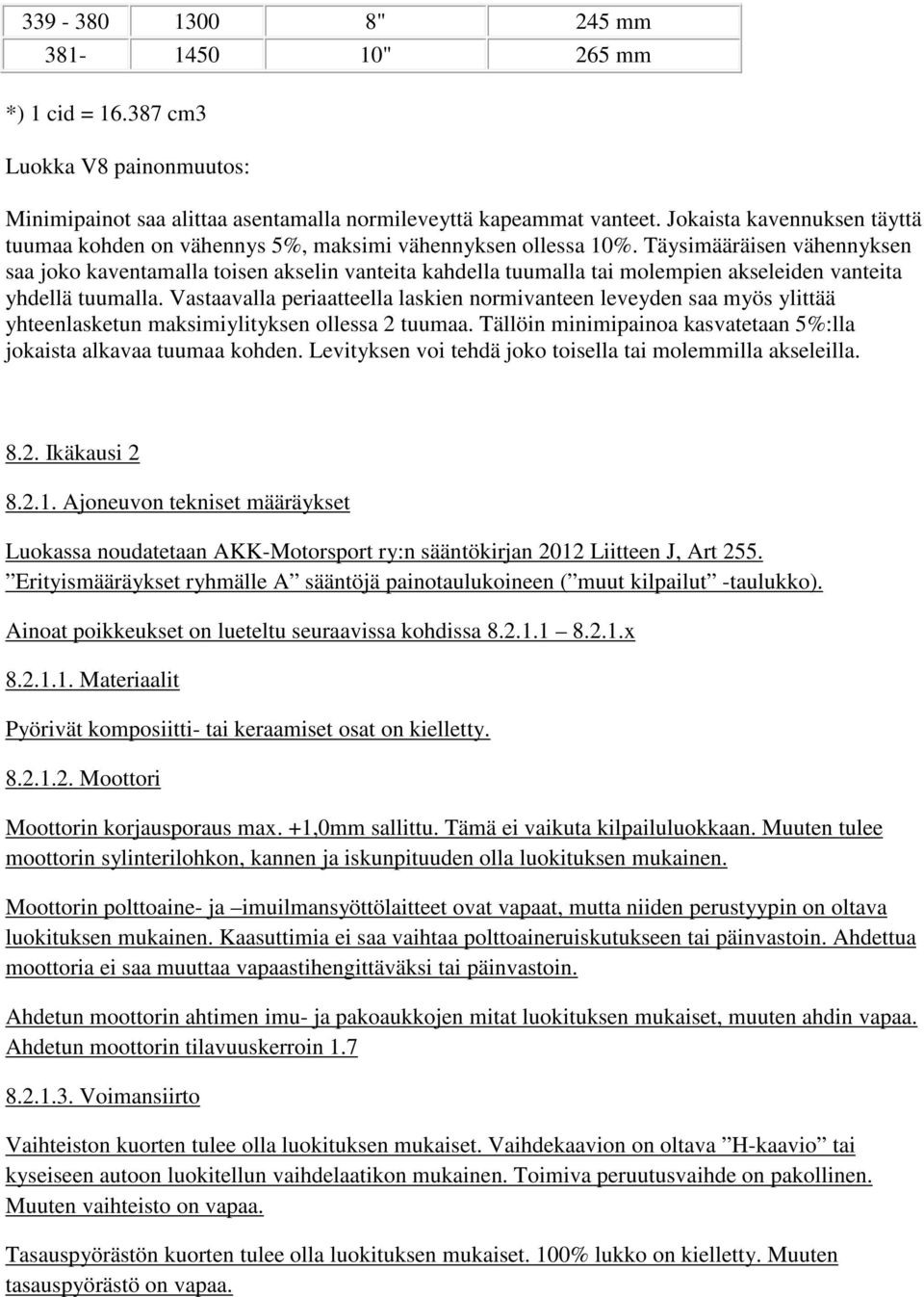 Täysimääräisen vähennyksen saa joko kaventamalla toisen akselin vanteita kahdella tuumalla tai molempien akseleiden vanteita yhdellä tuumalla.