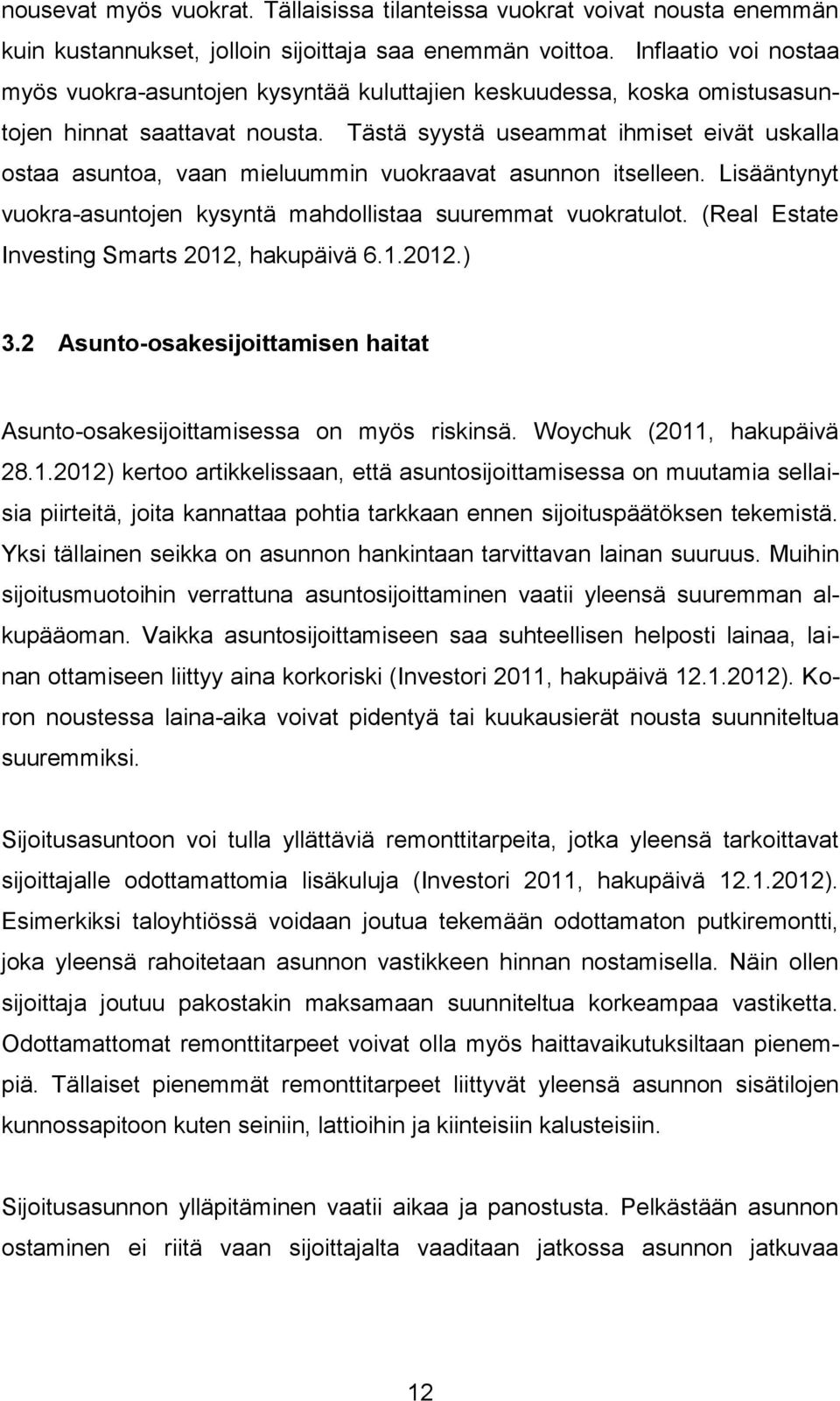 Tästä syystä useammat ihmiset eivät uskalla ostaa asuntoa, vaan mieluummin vuokraavat asunnon itselleen. Lisääntynyt vuokra-asuntojen kysyntä mahdollistaa suuremmat vuokratulot.