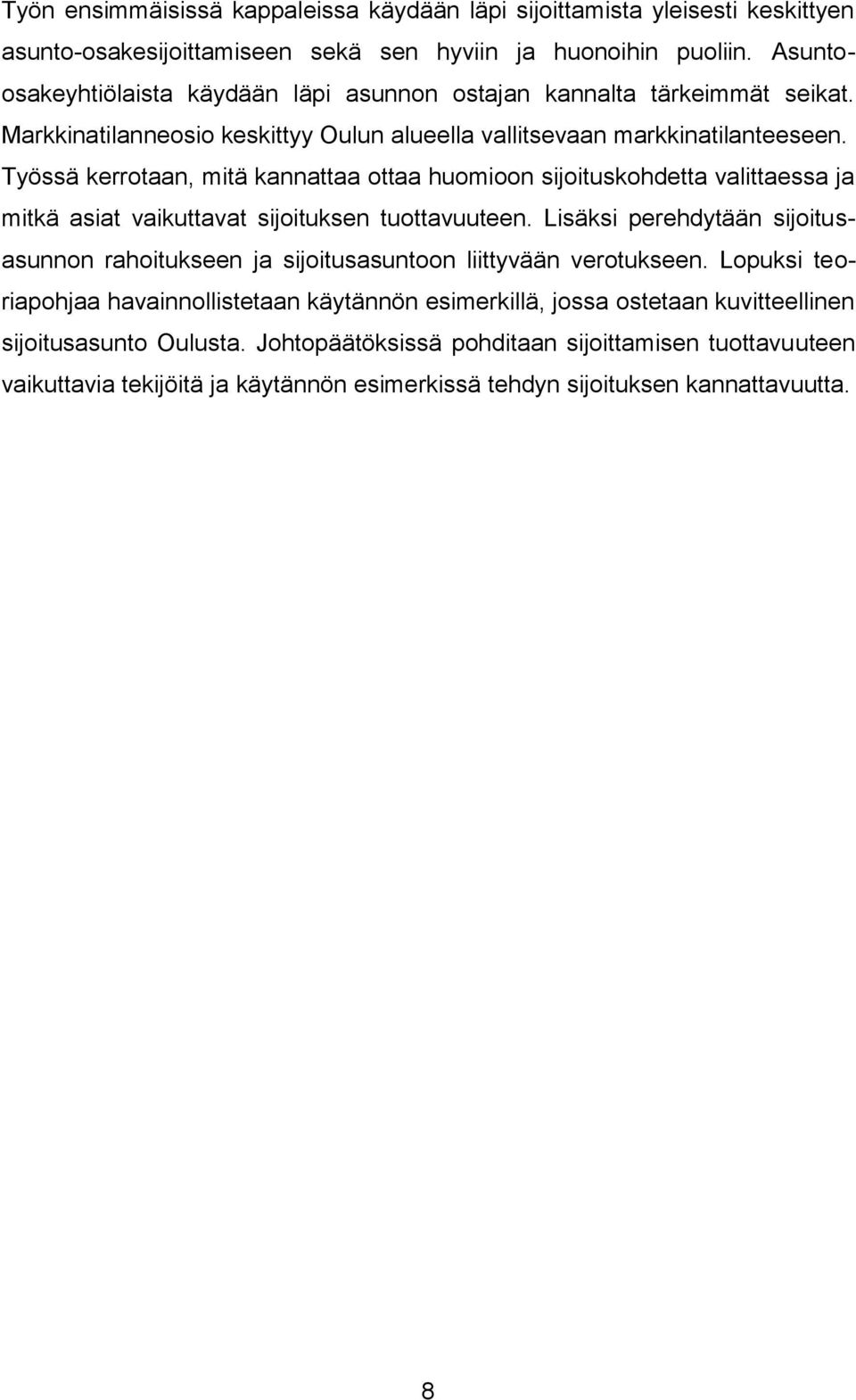 Työssä kerrotaan, mitä kannattaa ottaa huomioon sijoituskohdetta valittaessa ja mitkä asiat vaikuttavat sijoituksen tuottavuuteen.