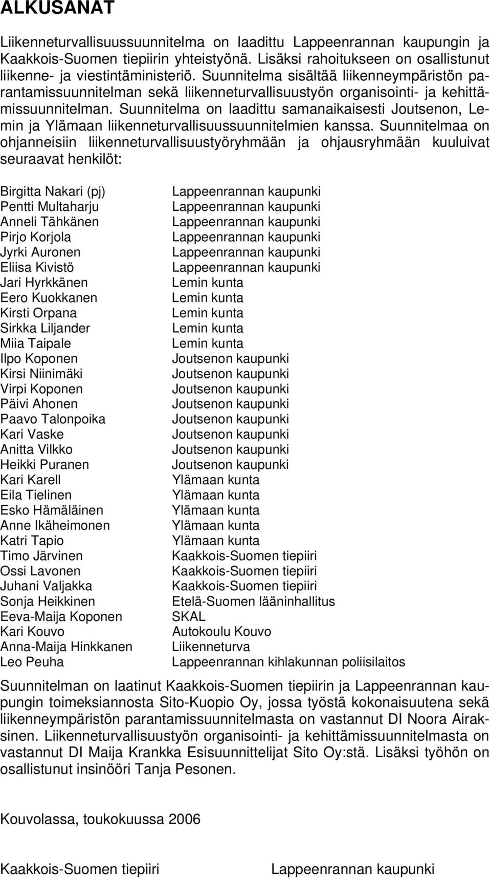 Suunnitelma on laadittu samanaikaisesti Joutsenon, Lemin ja Ylämaan liikenneturvallisuussuunnitelmien kanssa.