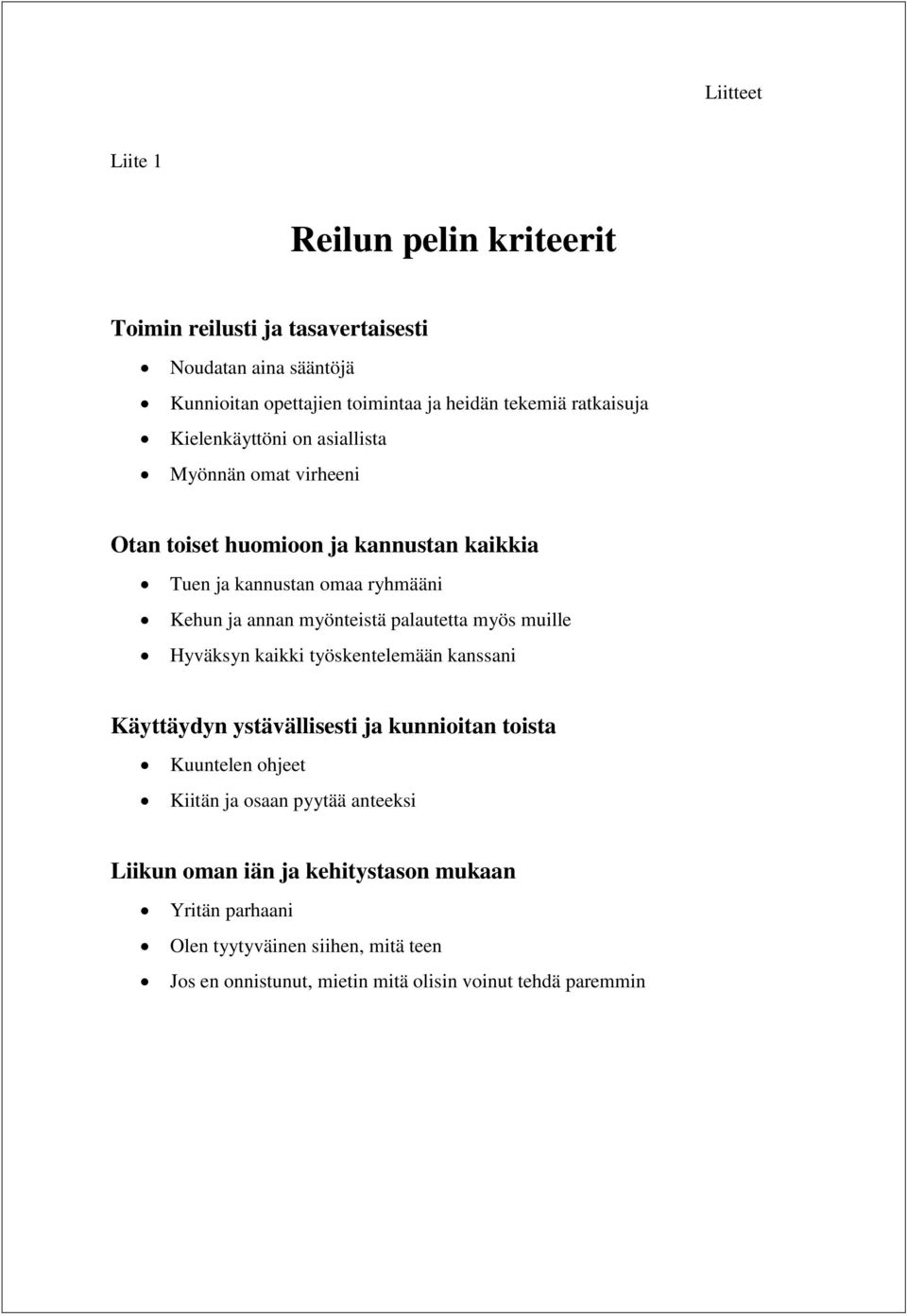 myönteistä palautetta myös muille Hyväksyn kaikki työskentelemään kanssani Käyttäydyn ystävällisesti ja kunnioitan toista Kuuntelen ohjeet Kiitän ja osaan