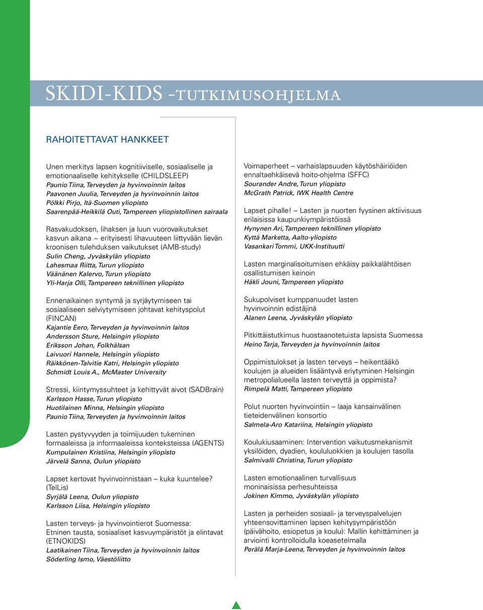 kasvun aikana erityisesti lihavuuteen liittyvään lievän kroonisen tulehduksen vaikutukset (AMB-study) Sulin Cheng, Jyväskylän yliopisto Lahesmaa Riitta, Turun yliopisto Väänänen Kalervo, Turun