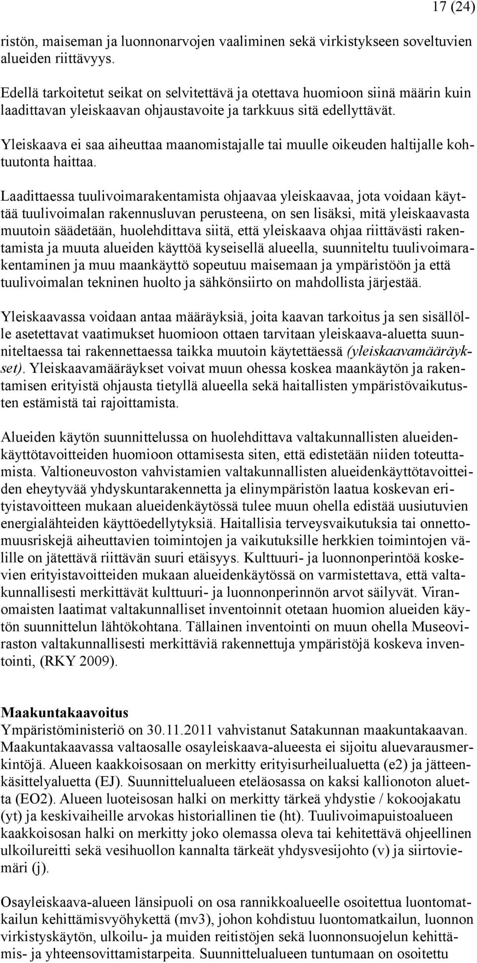 Yleiskaava ei saa aiheuttaa maanomistajalle tai muulle oikeuden haltijalle kohtuutonta haittaa.