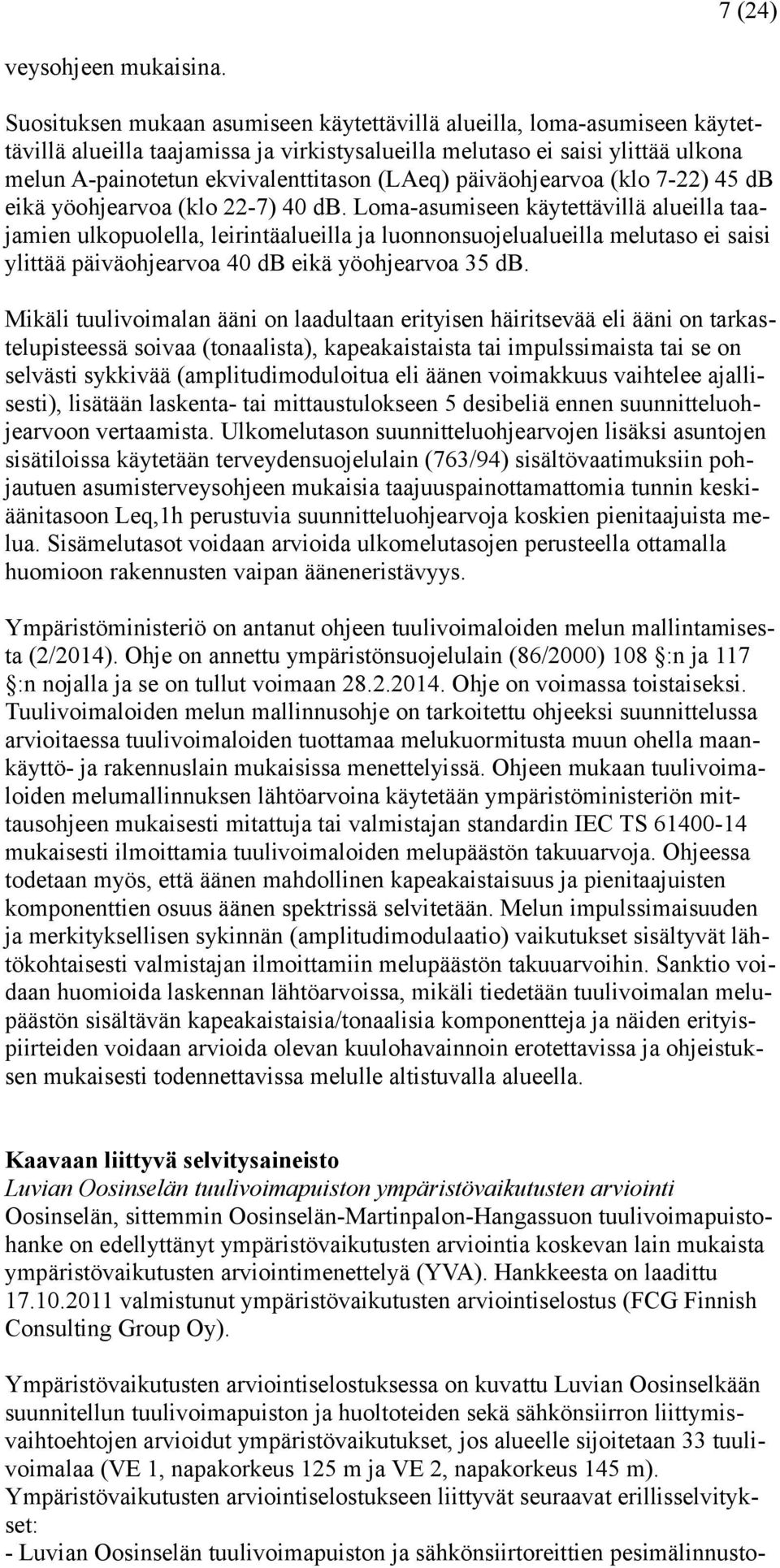 päiväohjearvoa (klo 7-22) 45 db eikä yöohjearvoa (klo 22-7) 40 db.