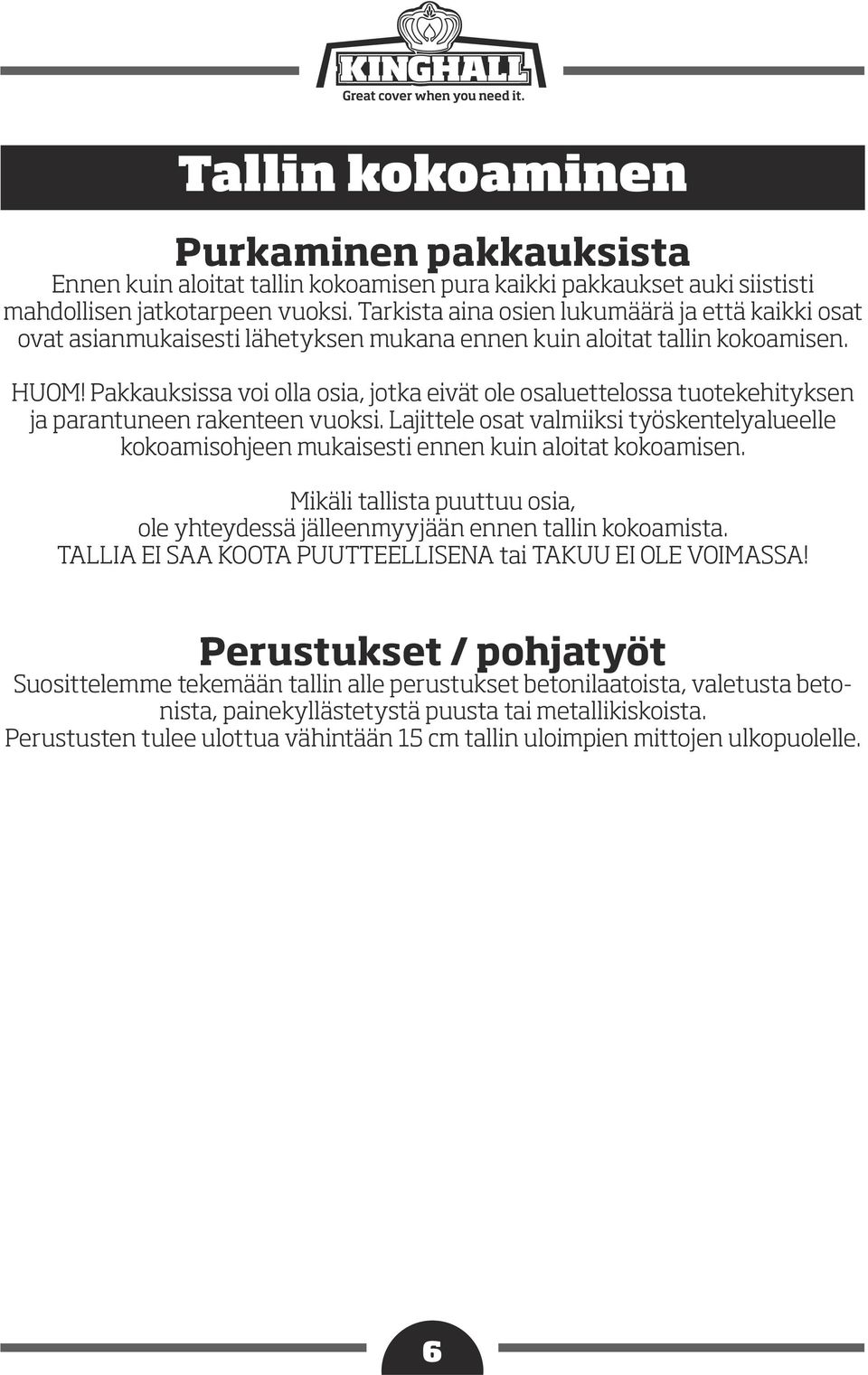 Pakkauksissa voi olla osia, jotka eivät ole osaluettelossa tuotekehityksen ja parantuneen rakenteen vuoksi.