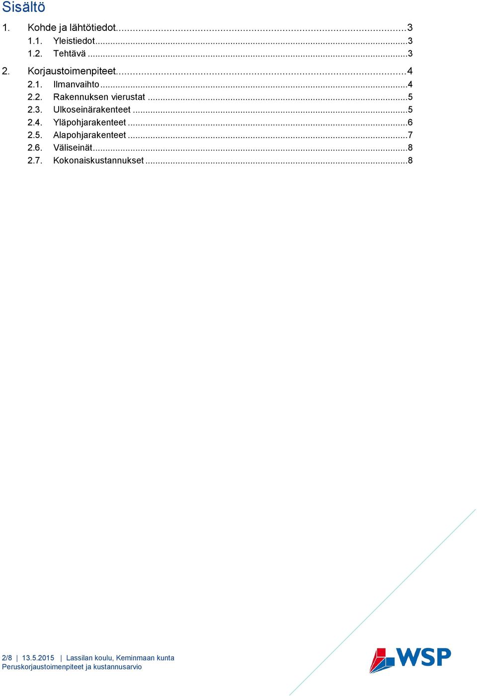 Ulkoseinärakenteet... 5 2.4. Yläpohjarakenteet... 6 2.5. Alapohjarakenteet... 7 2.6. Väliseinät.