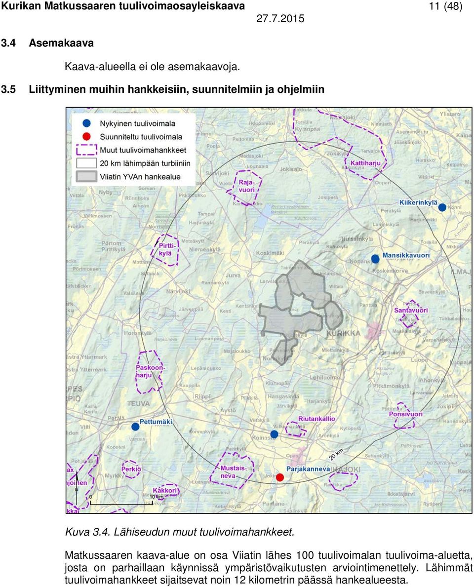 5 Liittyminen muihin hankkeisiin, suunnitelmiin ja ohjelmiin Kuva 3.4. Lähiseudun muut tuulivoimahankkeet.