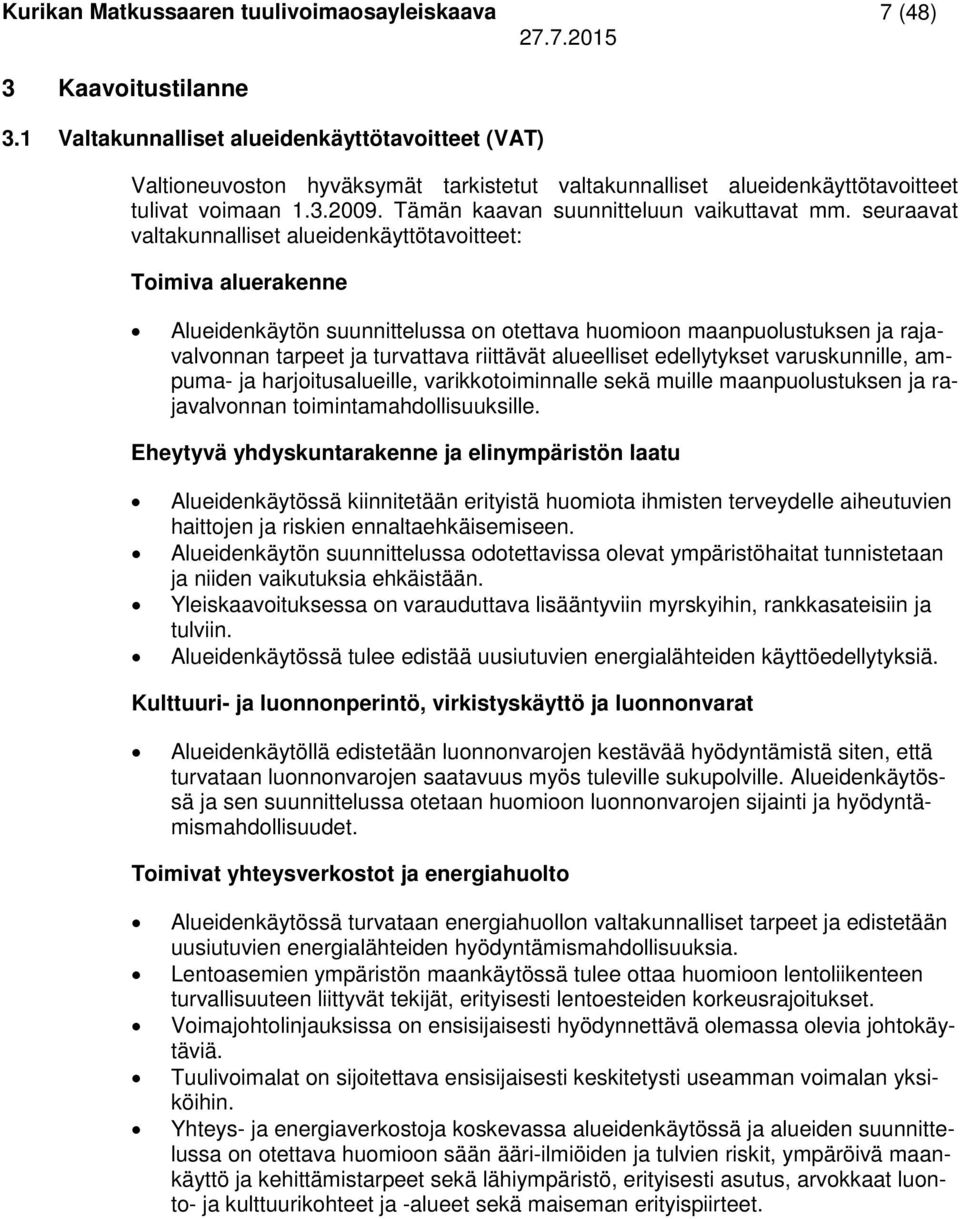 seuraavat valtakunnalliset alueidenkäyttötavoitteet: Toimiva aluerakenne Alueidenkäytön suunnittelussa on otettava huomioon maanpuolustuksen ja rajavalvonnan tarpeet ja turvattava riittävät