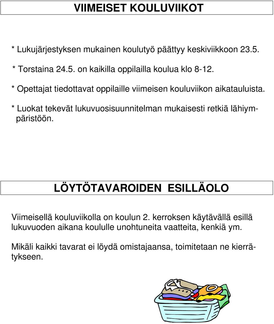 * Luokat tekevät lukuvuosisuunnitelman mukaisesti retkiä lähiympäristöön.