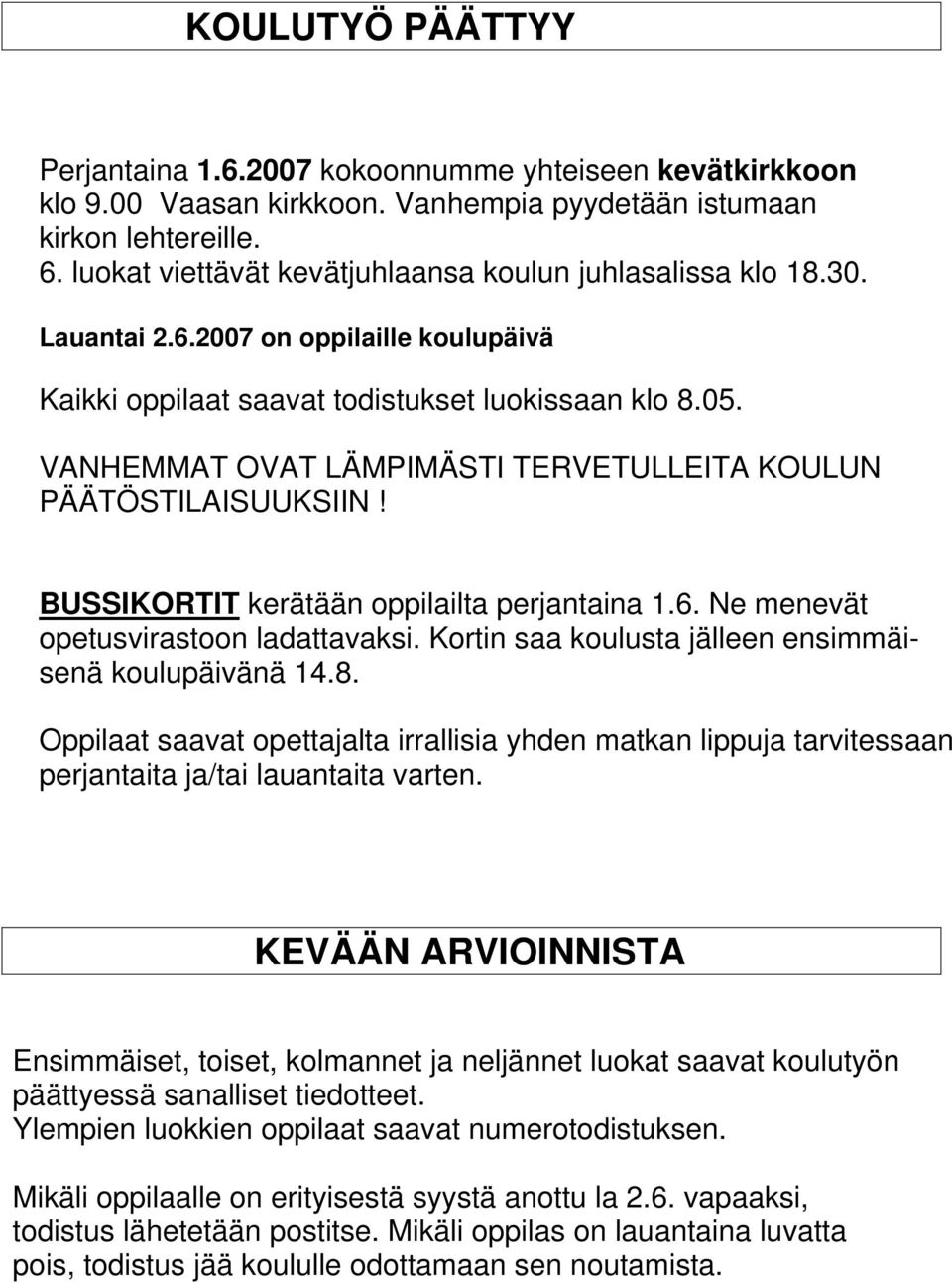 VANHEMMAT OVAT LÄMPIMÄSTI TERVETULLEITA KOULUN PÄÄTÖSTILAISUUKSIIN! BUSSIKORTIT kerätään oppilailta perjantaina 1.6. Ne menevät opetusvirastoon ladattavaksi.