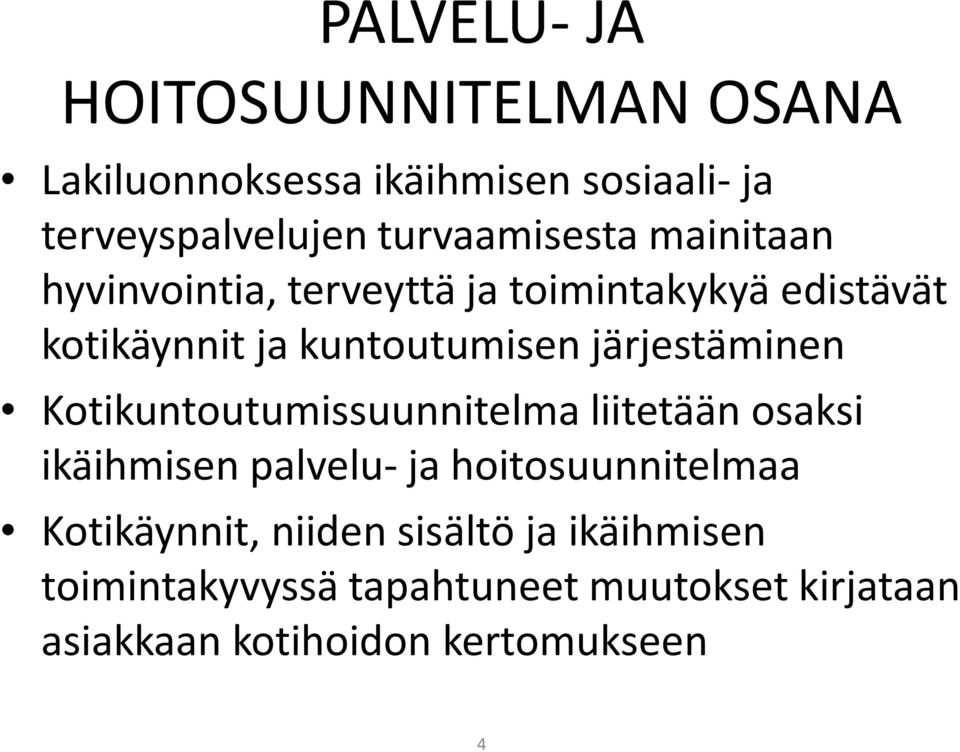 järjestäminen Kotikuntoutumissuunnitelma liitetään osaksi ikäihmisen palvelu- ja hoitosuunnitelmaa