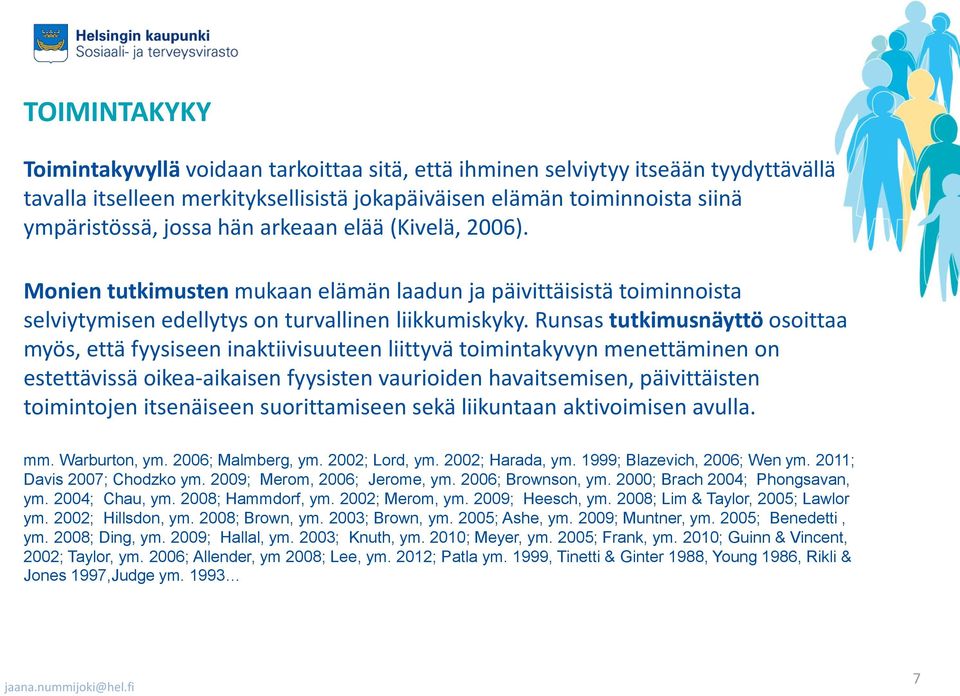 Runsas tutkimusnäyttö osoittaa myös, että fyysiseen inaktiivisuuteen liittyvä toimintakyvyn menettäminen on estettävissä oikea-aikaisen fyysisten vaurioiden havaitsemisen, päivittäisten toimintojen