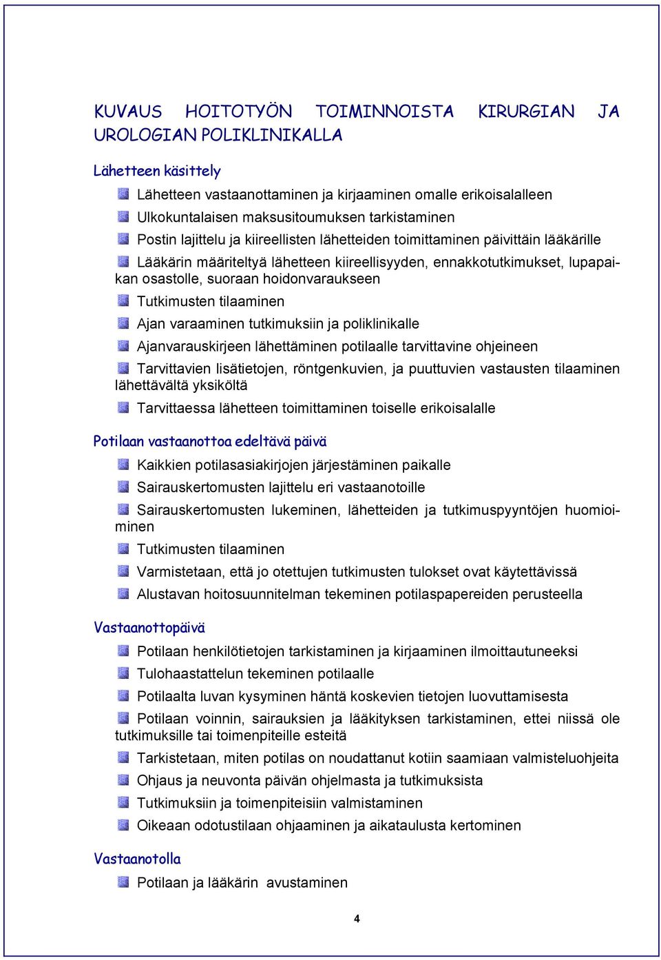 Tutkimusten tilaaminen Ajan varaaminen tutkimuksiin ja poliklinikalle Ajanvarauskirjeen lähettäminen potilaalle tarvittavine ohjeineen Tarvittavien lisätietojen, röntgenkuvien, ja puuttuvien