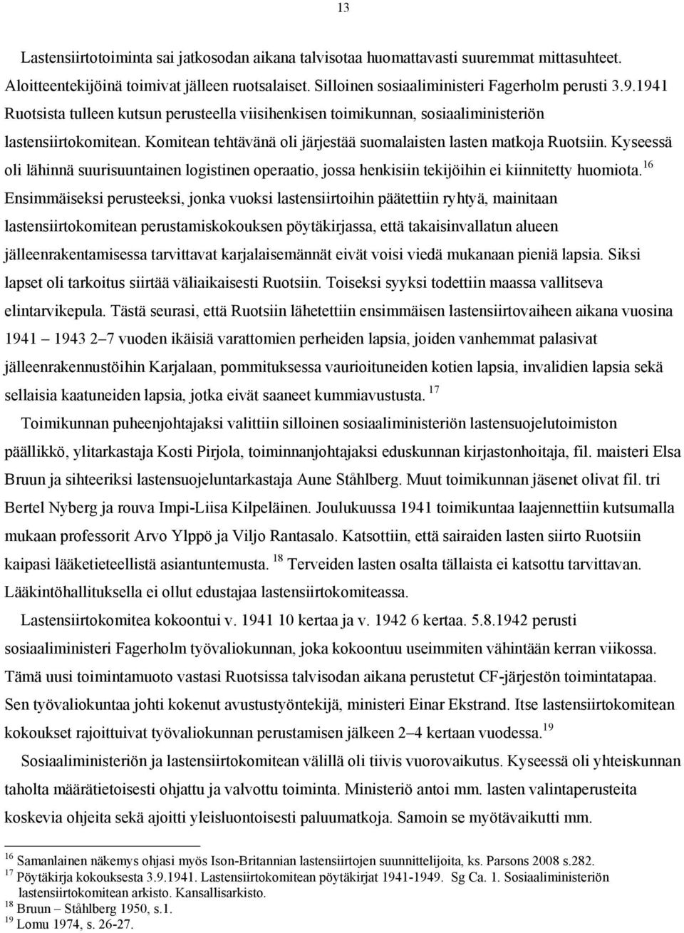 Kyseessä oli lähinnä suurisuuntainen logistinen operaatio, jossa henkisiin tekijöihin ei kiinnitetty huomiota.