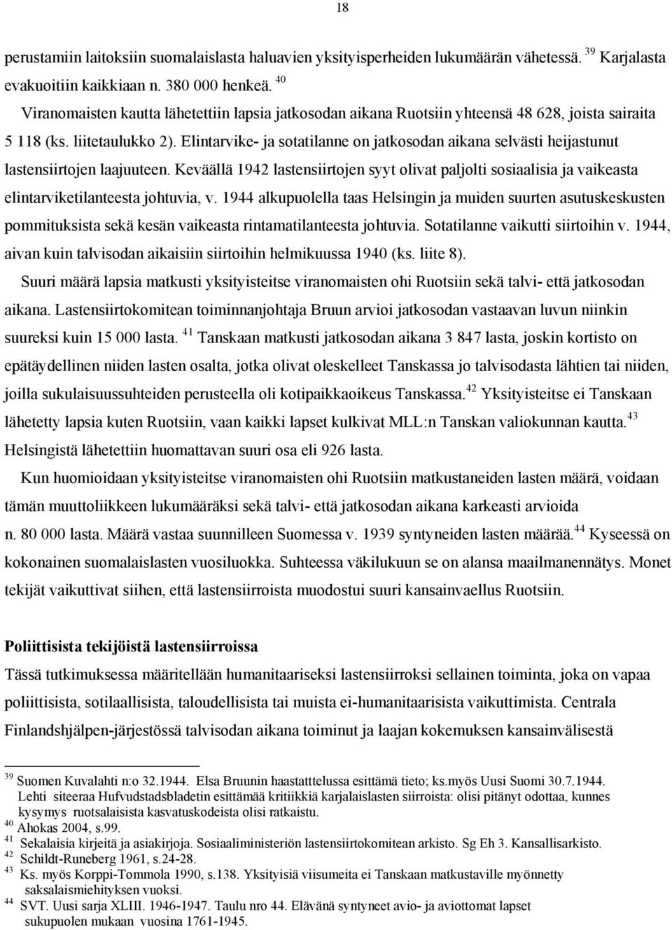 Elintarvike- ja sotatilanne on jatkosodan aikana selvästi heijastunut lastensiirtojen laajuuteen.