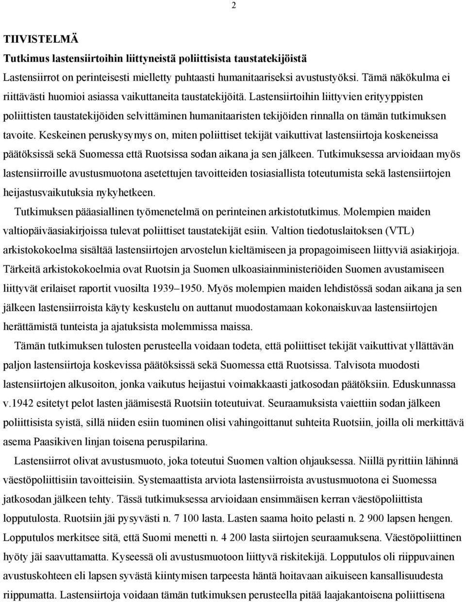 Lastensiirtoihin liittyvien erityyppisten poliittisten taustatekijöiden selvittäminen humanitaaristen tekijöiden rinnalla on tämän tutkimuksen tavoite.