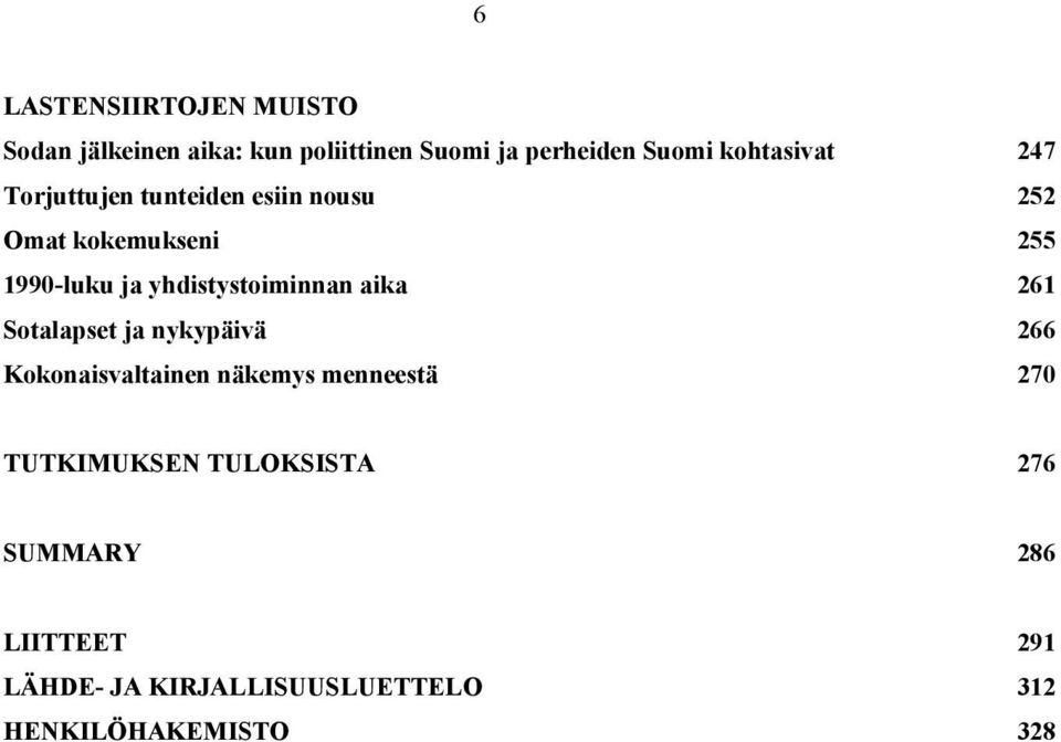 yhdistystoiminnan aika 261 Sotalapset ja nykypäivä 266 Kokonaisvaltainen näkemys menneestä 270