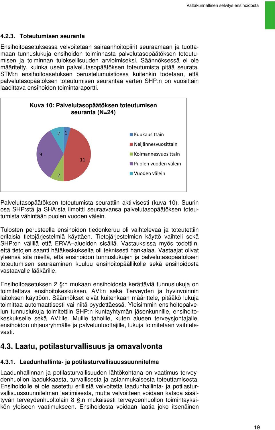 arvioimiseksi. Säännöksessä ei ole määritelty, kuinka usein palvelutasopäätöksen toteutumista pitää seurata.