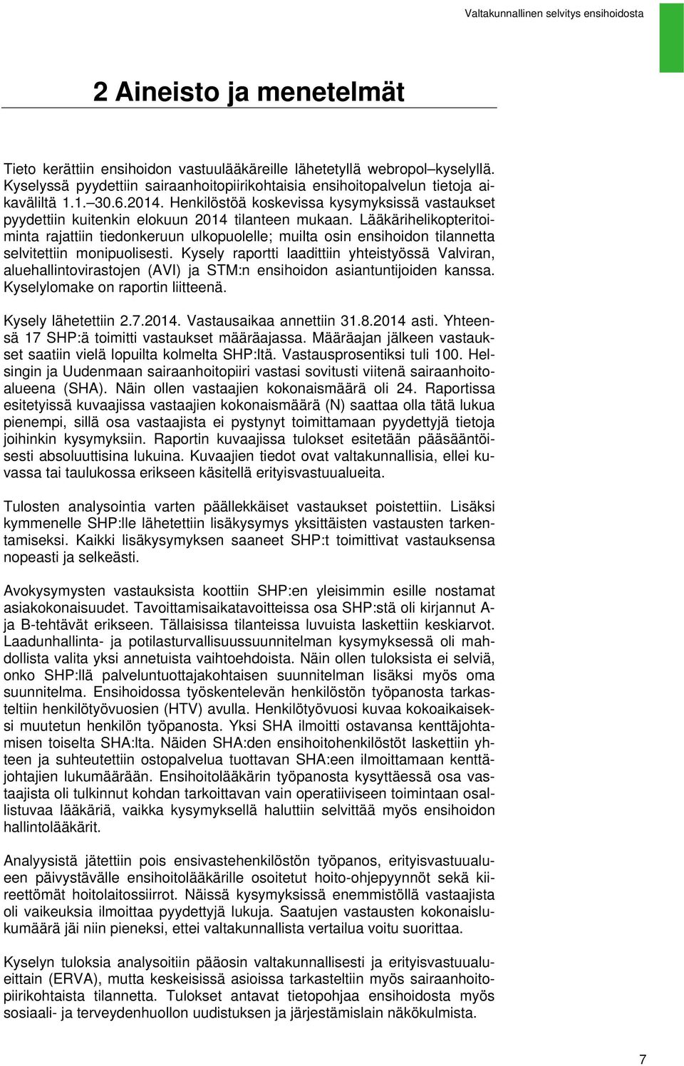 Lääkärihelikopteritoiminta rajattiin tiedonkeruun ulkopuolelle; muilta osin ensihoidon tilannetta selvitettiin monipuolisesti.