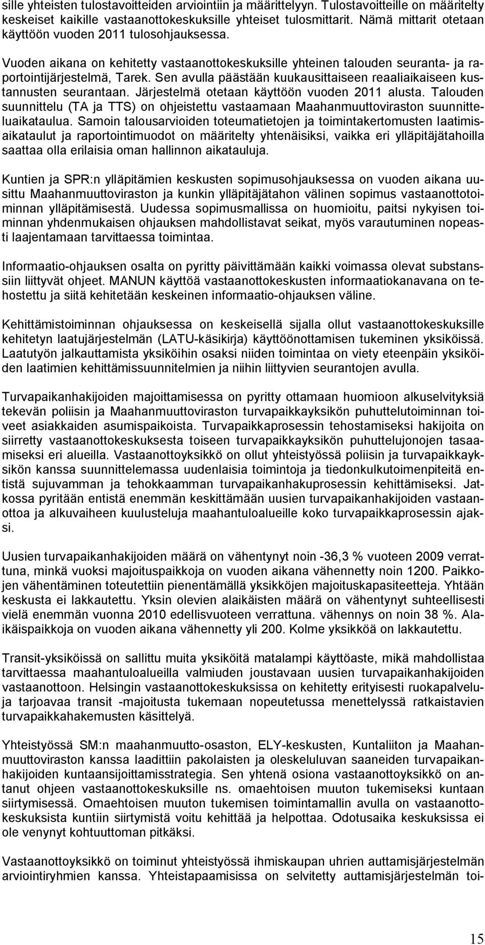 Sen avulla päästään kuukausittaiseen reaaliaikaiseen kustannusten seurantaan. Järjestelmä otetaan käyttöön vuoden 2011 alusta.