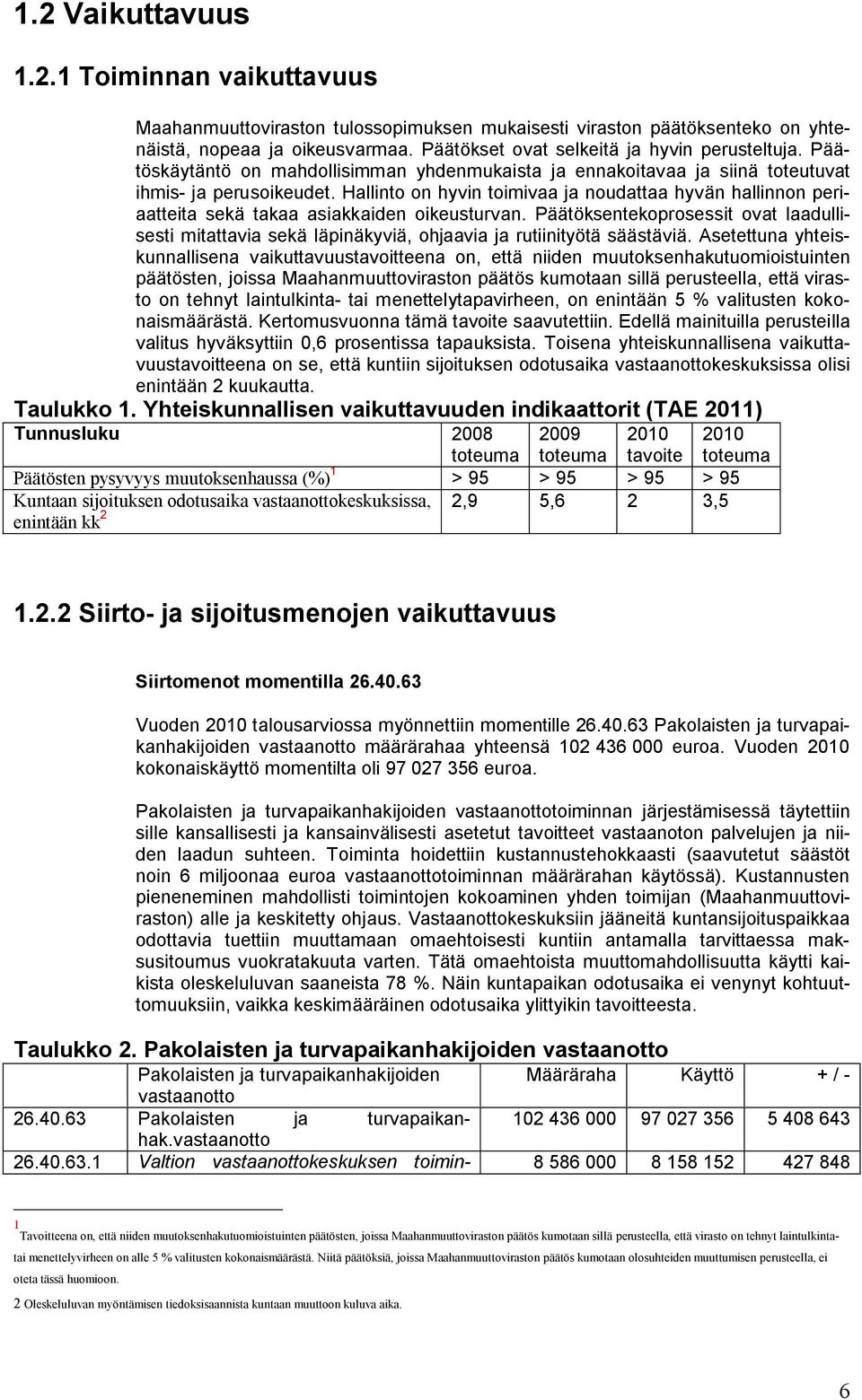 Hallinto on hyvin toimivaa ja noudattaa hyvän hallinnon periaatteita sekä takaa asiakkaiden oikeusturvan.