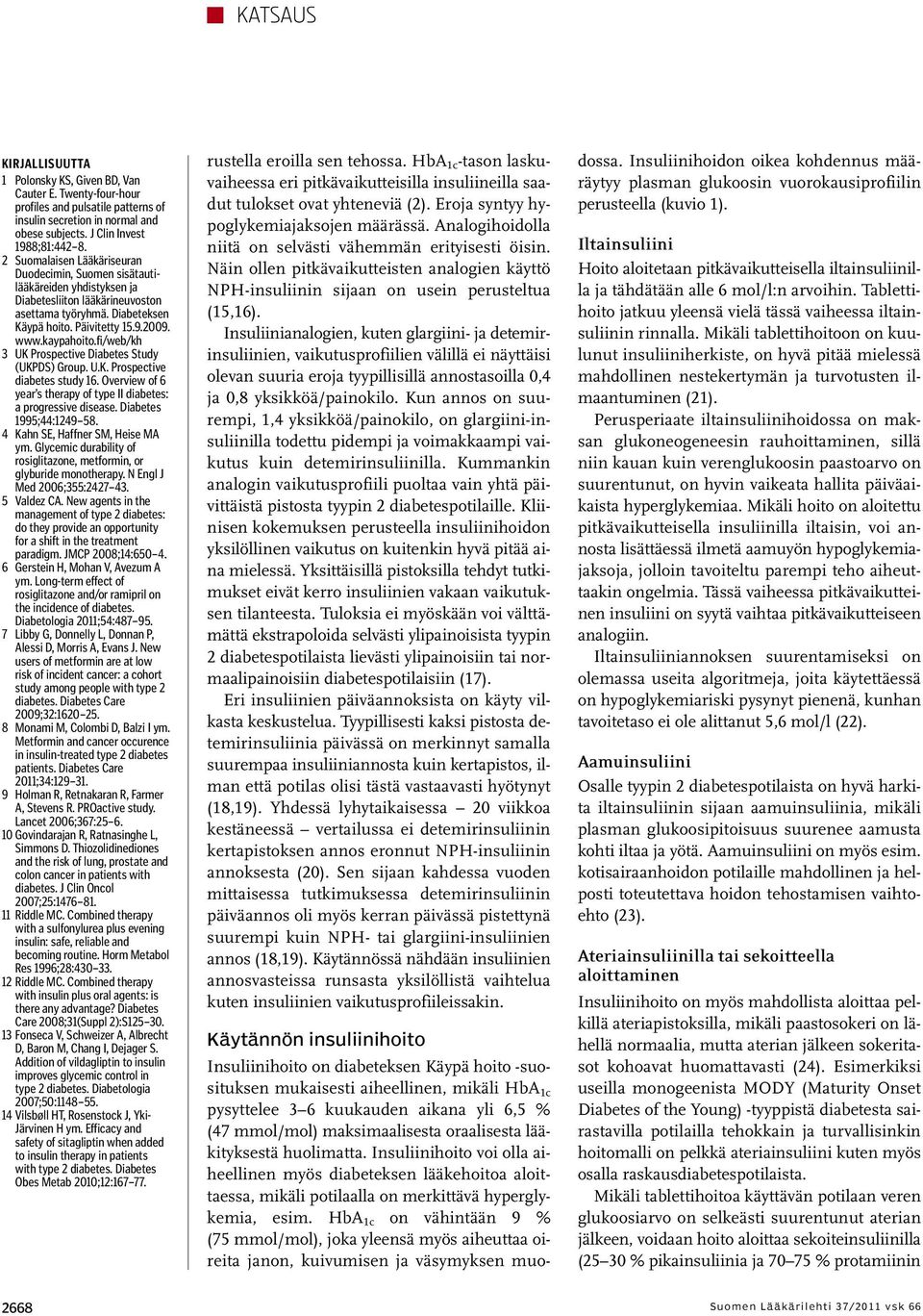 fi/web/kh 3 UK Prospective Diabetes Study (UKPDS) Group. U.K. Prospective diabetes study 16. Overview of 6 year s therapy of type II diabetes: a progressive disease. Diabetes 1995;44:1249 58.