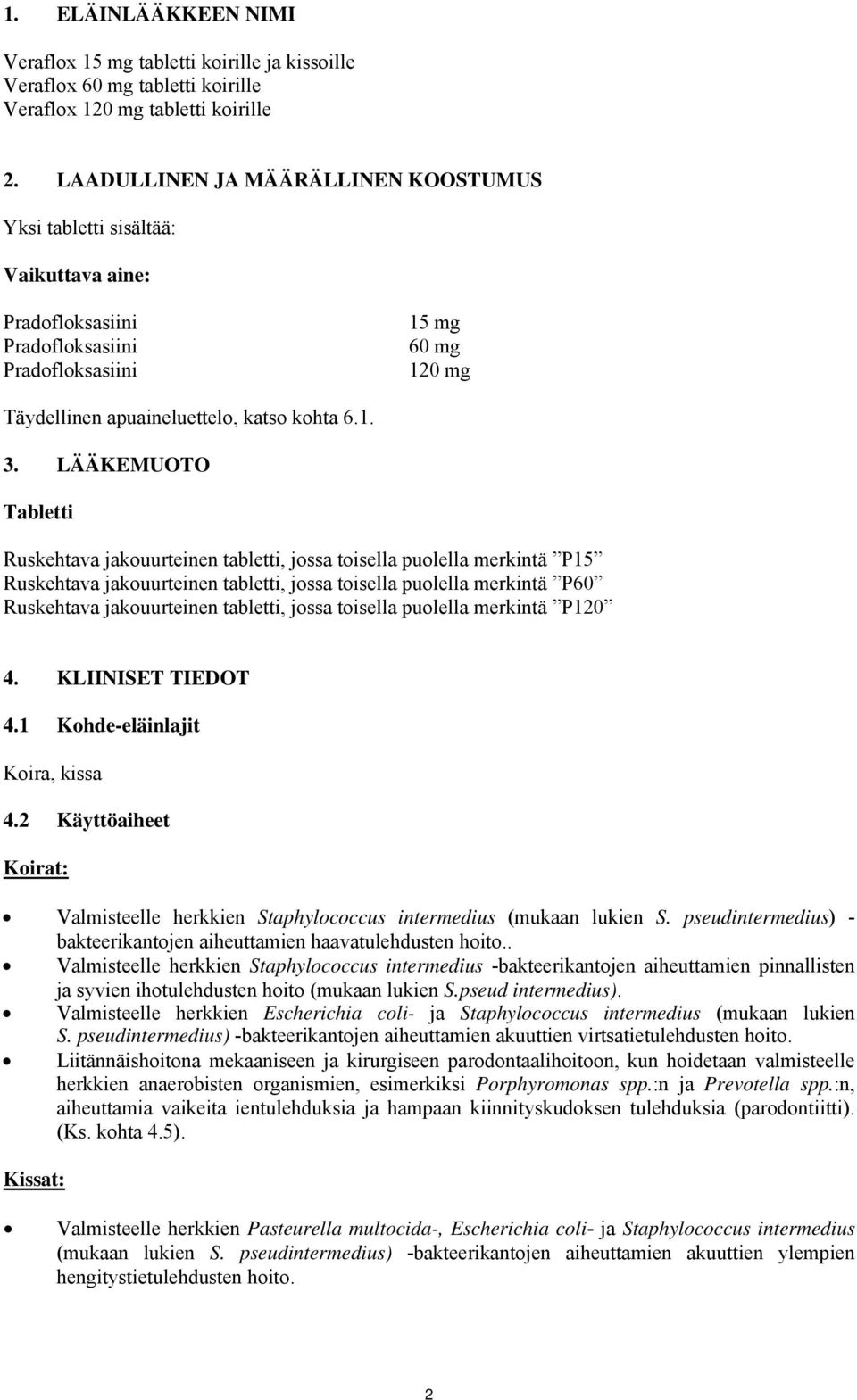 LÄÄKEMUOTO Tabletti Ruskehtava jakouurteinen tabletti, jossa toisella puolella merkintä P15 Ruskehtava jakouurteinen tabletti, jossa toisella puolella merkintä P60 Ruskehtava jakouurteinen tabletti,