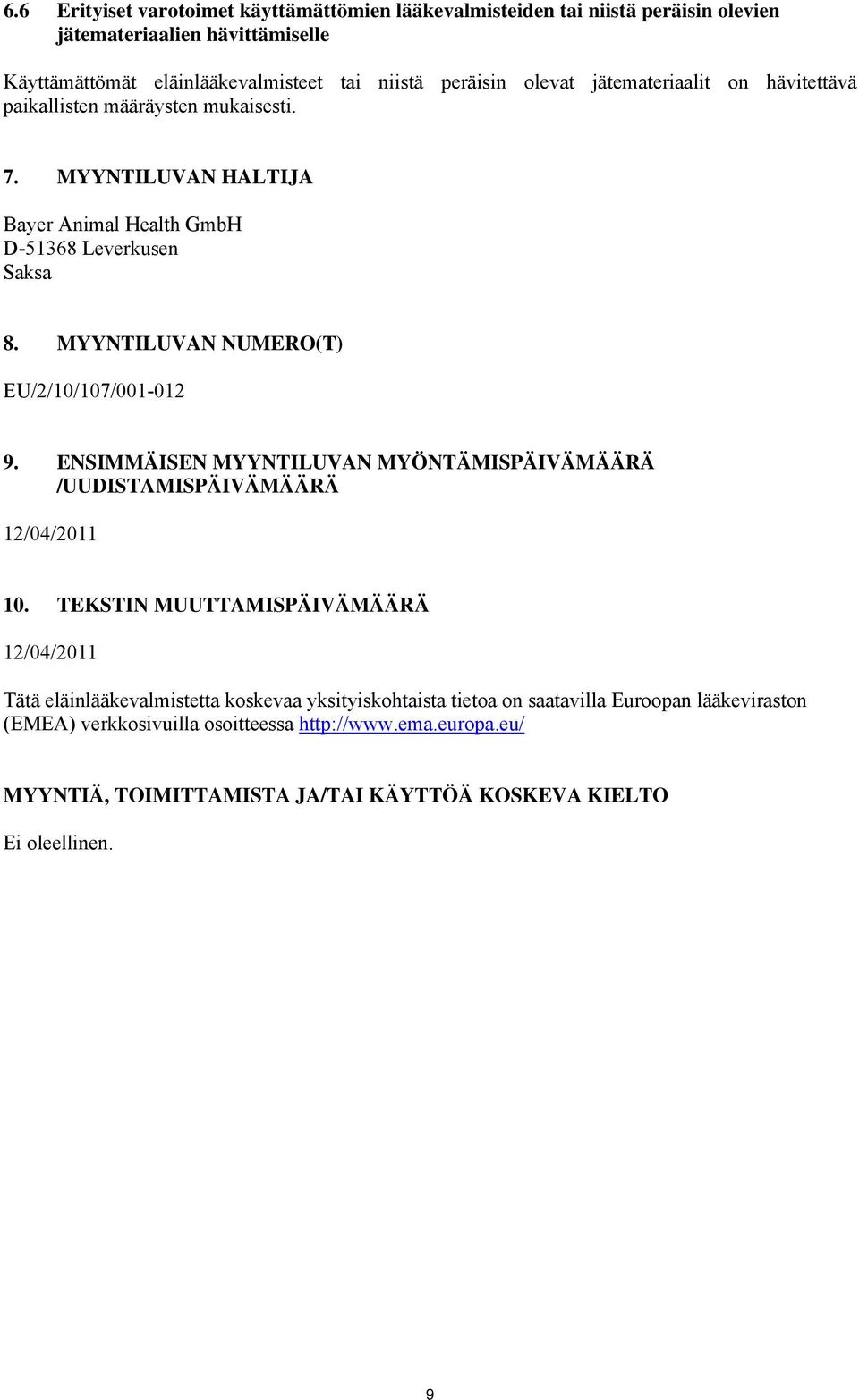 MYYNTILUVAN NUMERO(T) EU/2/10/107/001-012 9. ENSIMMÄISEN MYYNTILUVAN MYÖNTÄMISPÄIVÄMÄÄRÄ /UUDISTAMISPÄIVÄMÄÄRÄ 12/04/2011 10.