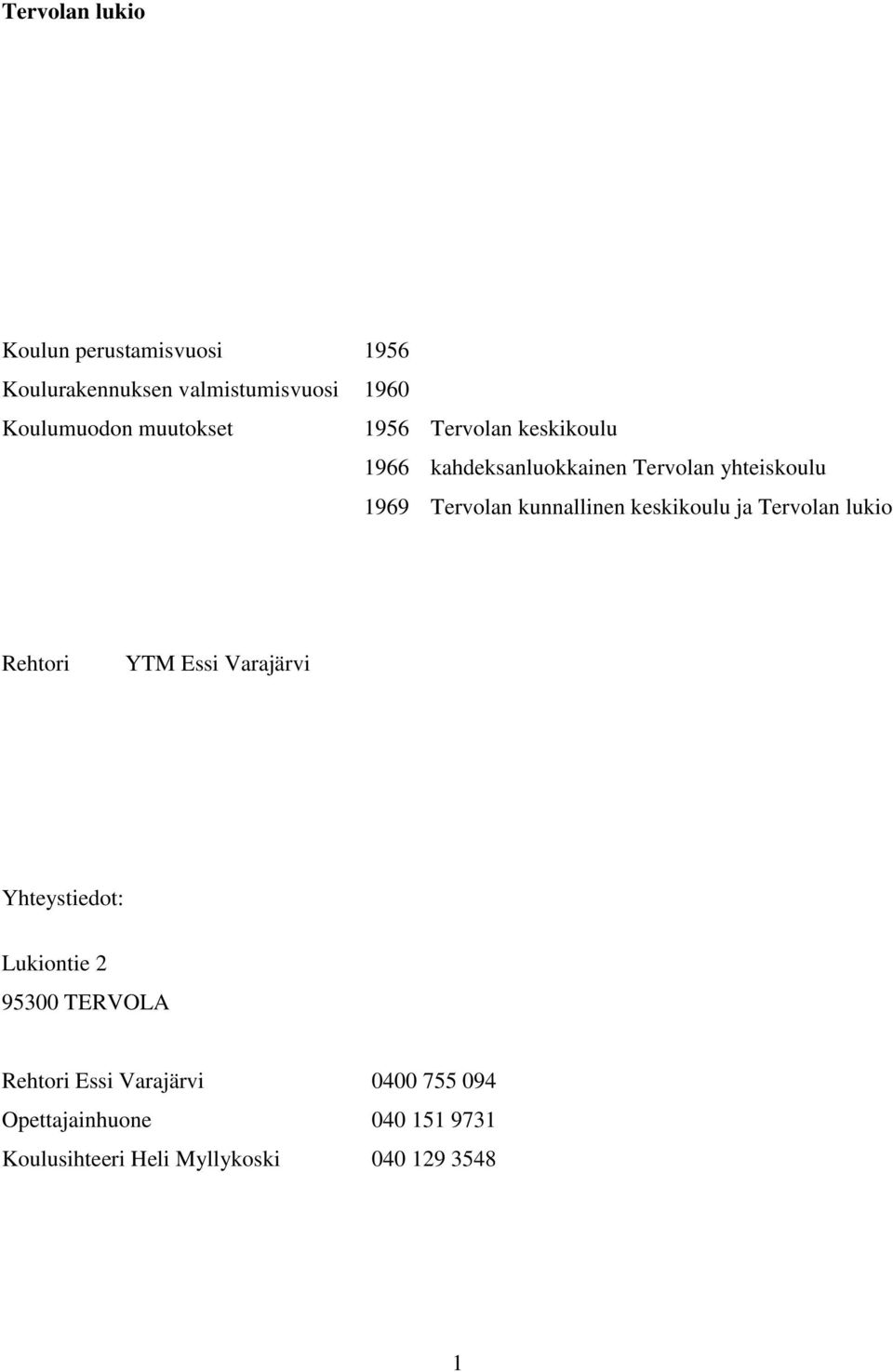 kunnallinen keskikoulu ja Tervolan lukio Rehtori YTM Essi Varajärvi Yhteystiedot: Lukiontie 2 95300