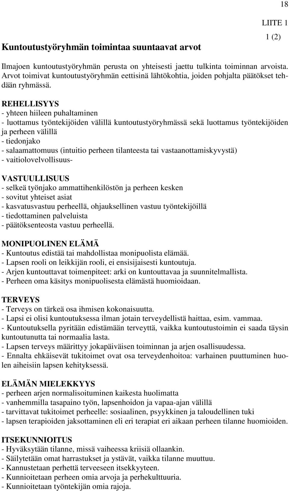 REHELLISYYS - yhteen hiileen puhaltaminen - luottamus työntekijöiden välillä kuntoutustyöryhmässä sekä luottamus työntekijöiden ja perheen välillä - tiedonjako - salaamattomuus (intuitio perheen