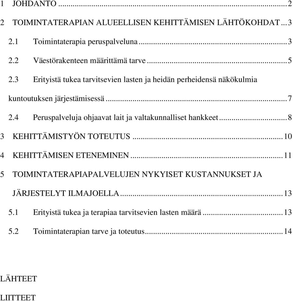 4 Peruspalveluja ohjaavat lait ja valtakunnalliset hankkeet...8 3 KEHITTÄMISTYÖN TOTEUTUS...10 4 KEHITTÄMISEN ETENEMINEN.