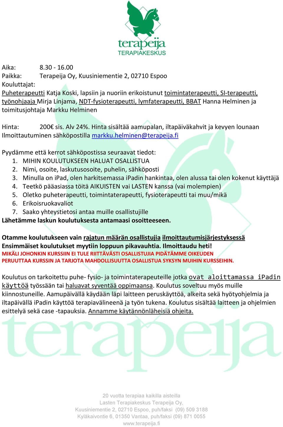 NDT-fysioterapeutti, lymfaterapeutti, BBAT Hanna Helminen ja toimitusjohtaja Markku Helminen Hinta: 200 sis. Alv 24%.