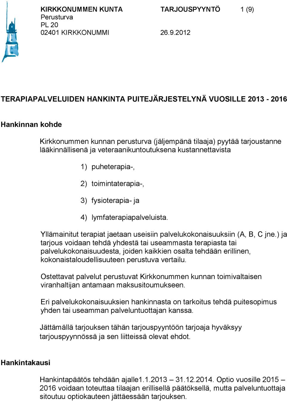Yllämainitut terapiat jaetaan useisiin palvelukokonaisuuksiin (A, B, C jne.