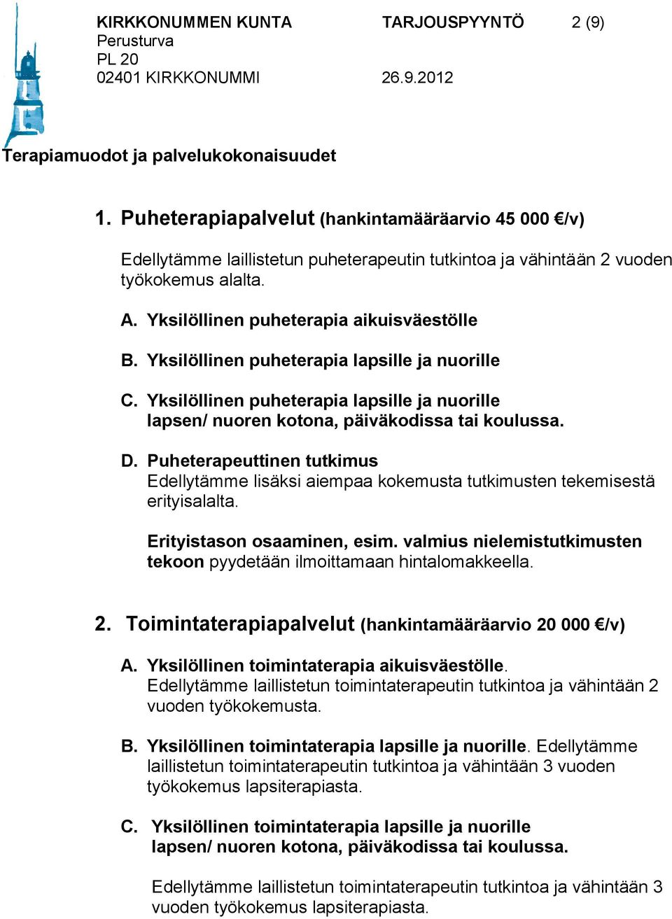 Yksilöllinen puheterapia lapsille ja nuorille C. Yksilöllinen puheterapia lapsille ja nuorille lapsen/ nuoren kotona, päiväkodissa tai koulussa. D.