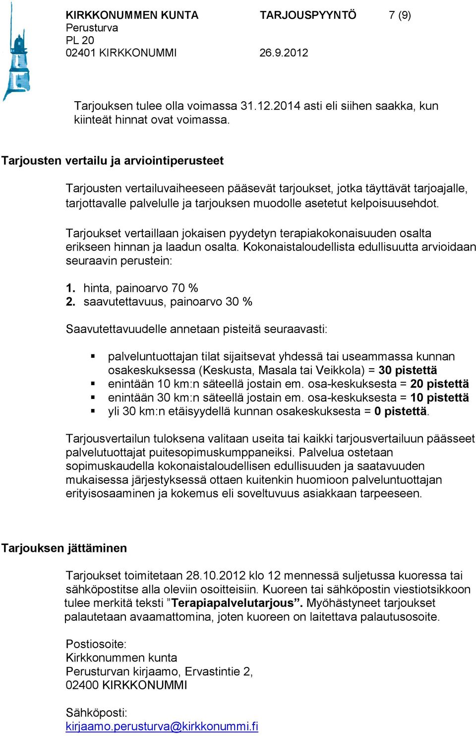 Tarjoukset vertaillaan jokaisen pyydetyn terapiakokonaisuuden osalta erikseen hinnan ja laadun osalta. Kokonaistaloudellista edullisuutta arvioidaan seuraavin perustein: 1. hinta, painoarvo 70 % 2.