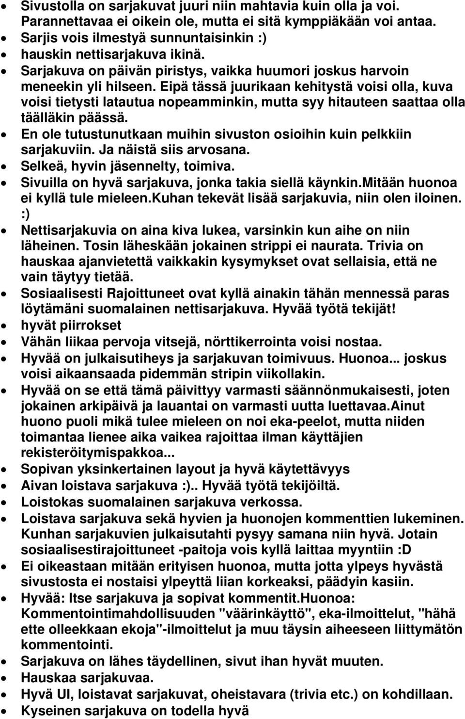 Eipä tässä juurikaan kehitystä voisi olla, kuva voisi tietysti latautua nopeamminkin, mutta syy hitauteen saattaa olla täälläkin päässä.