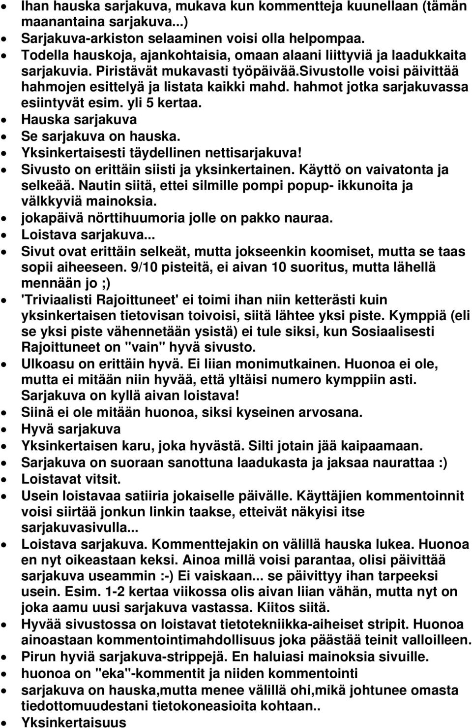 hahmot jotka sarjakuvassa esiintyvät esim. yli 5 kertaa. Hauska sarjakuva Se sarjakuva on hauska. Yksinkertaisesti täydellinen nettisarjakuva! Sivusto on erittäin siisti ja yksinkertainen.