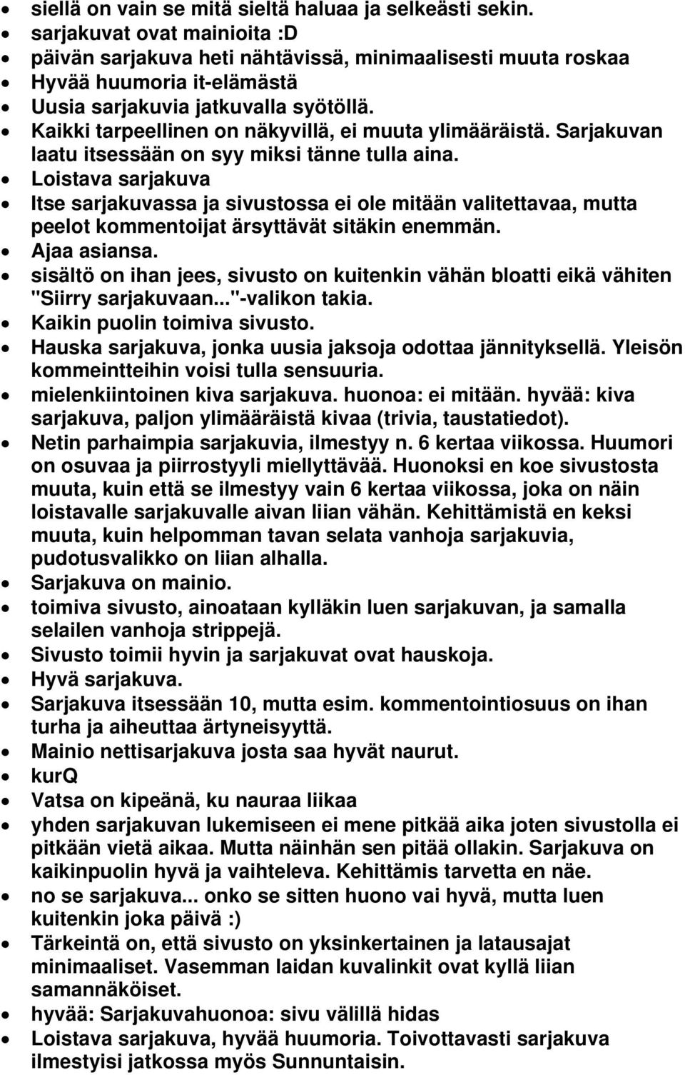 Kaikki tarpeellinen on näkyvillä, ei muuta ylimääräistä. Sarjakuvan laatu itsessään on syy miksi tänne tulla aina.