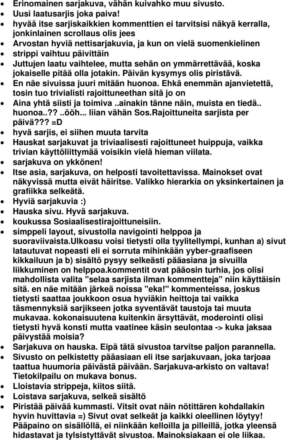 laatu vaihtelee, mutta sehän on ymmärrettävää, koska jokaiselle pitää olla jotakin. Päivän kysymys olis piristävä. En näe sivuissa juuri mitään huonoa.