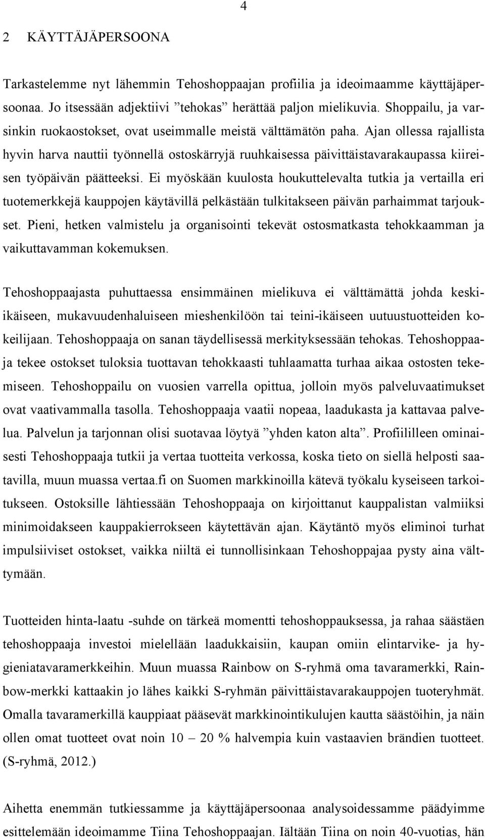 Ajan ollessa rajallista hyvin harva nauttii työnnellä ostoskärryjä ruuhkaisessa päivittäistavarakaupassa kiireisen työpäivän päätteeksi.