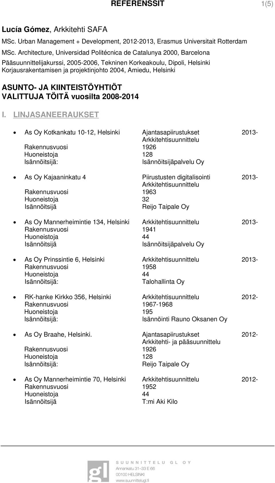 Helsinki ASUNTO- JA KIINTEISTÖYHTIÖT VALITTUJA TÖITÄ vuosilta 2008-2014 I.