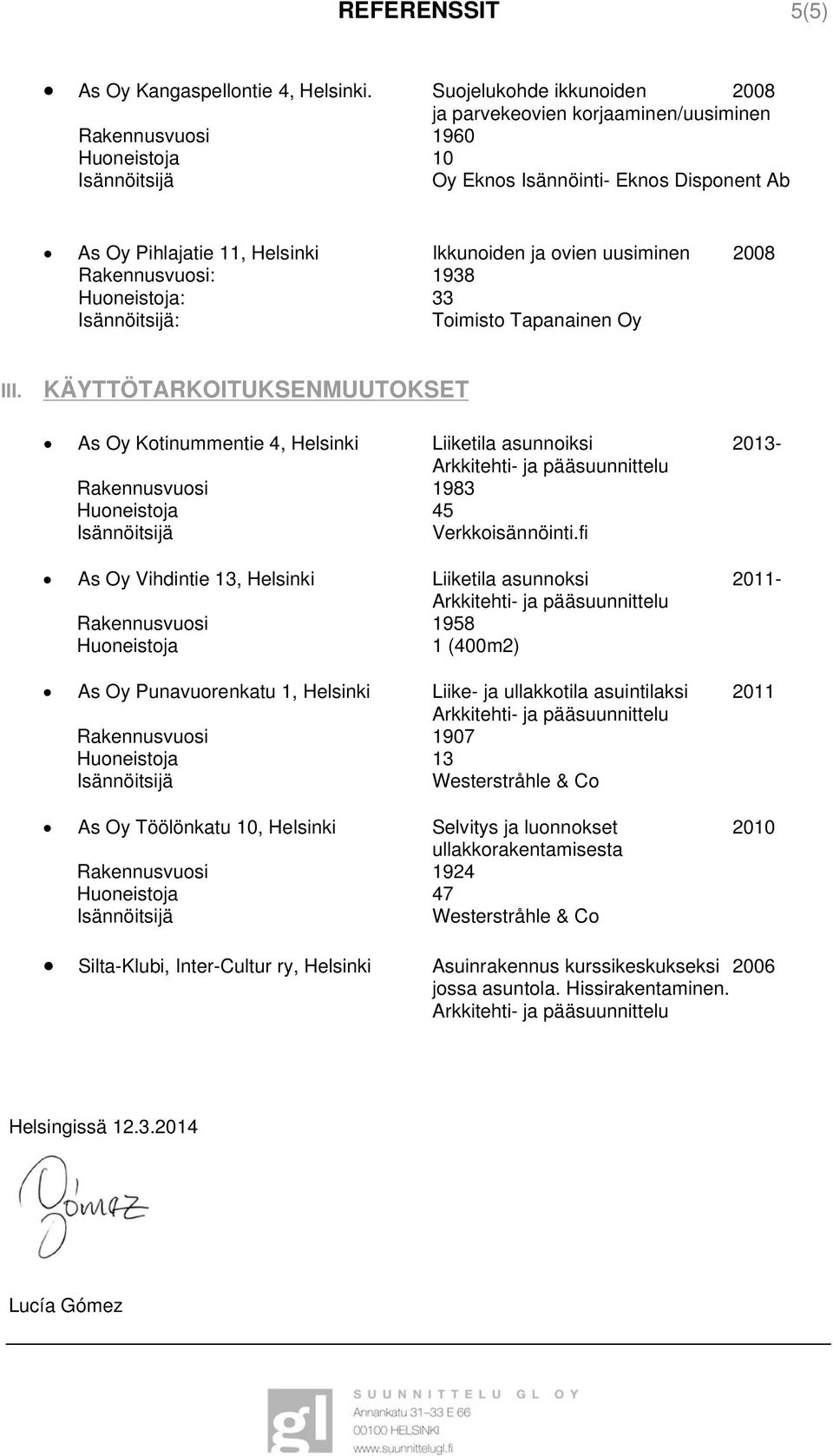 Rakennusvuosi: 1938 Huoneistoja: 33 : Toimisto Tapanainen Oy III.
