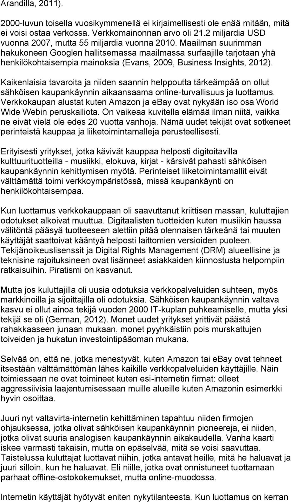 Maailman suurimman hakukoneen Googlen hallitsemassa maailmassa surfaajille tarjotaan yhä henkilökohtaisempia mainoksia (Evans, 2009, Business Insights, 2012).