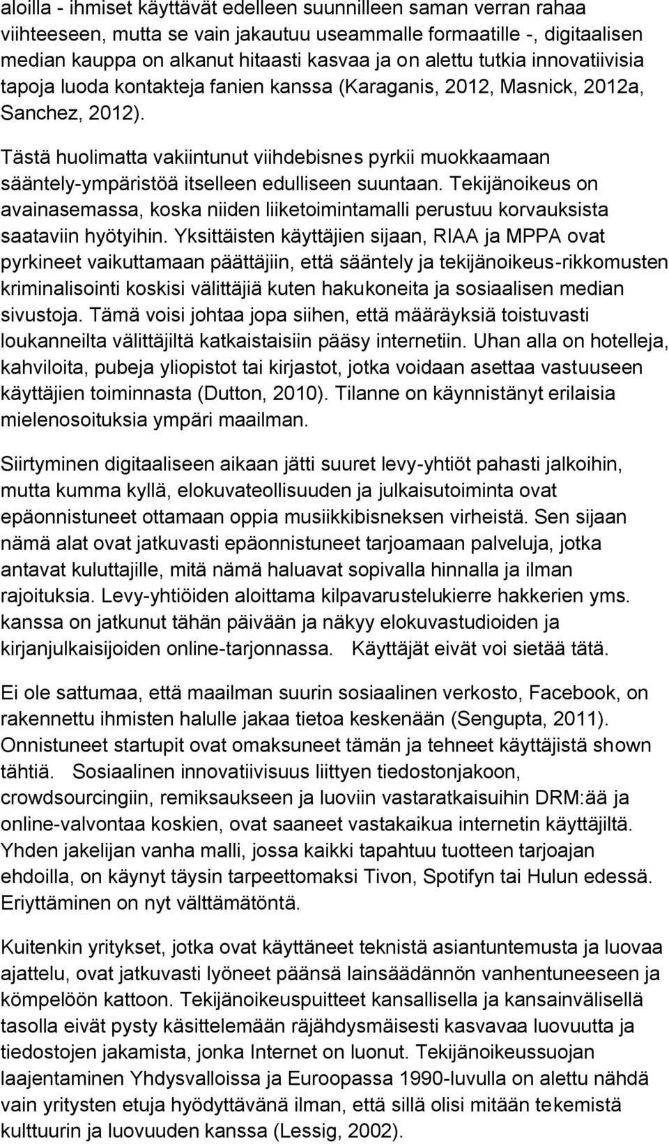 Tästä huolimatta vakiintunut viihdebisnes pyrkii muokkaamaan sääntely-ympäristöä itselleen edulliseen suuntaan.