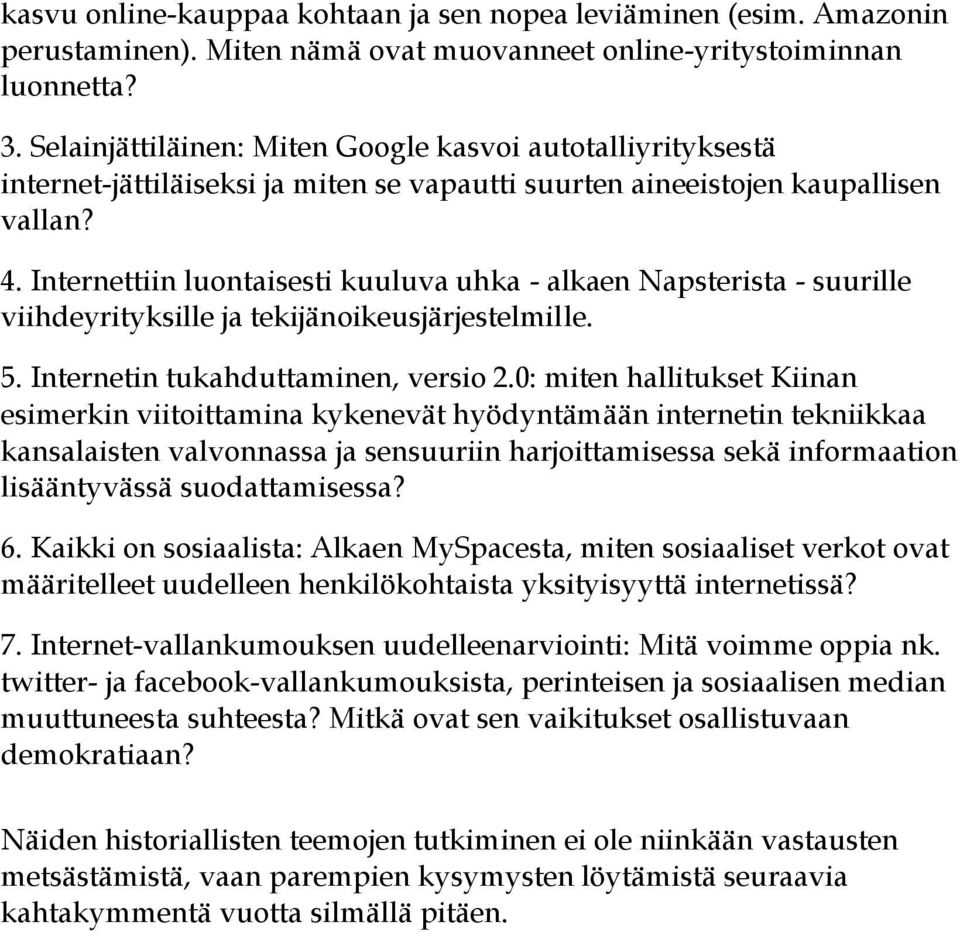 Internettiin luontaisesti kuuluva uhka - alkaen Napsterista - suurille viihdeyrityksille ja tekijänoikeusjärjestelmille. 5. Internetin tukahduttaminen, versio 2.