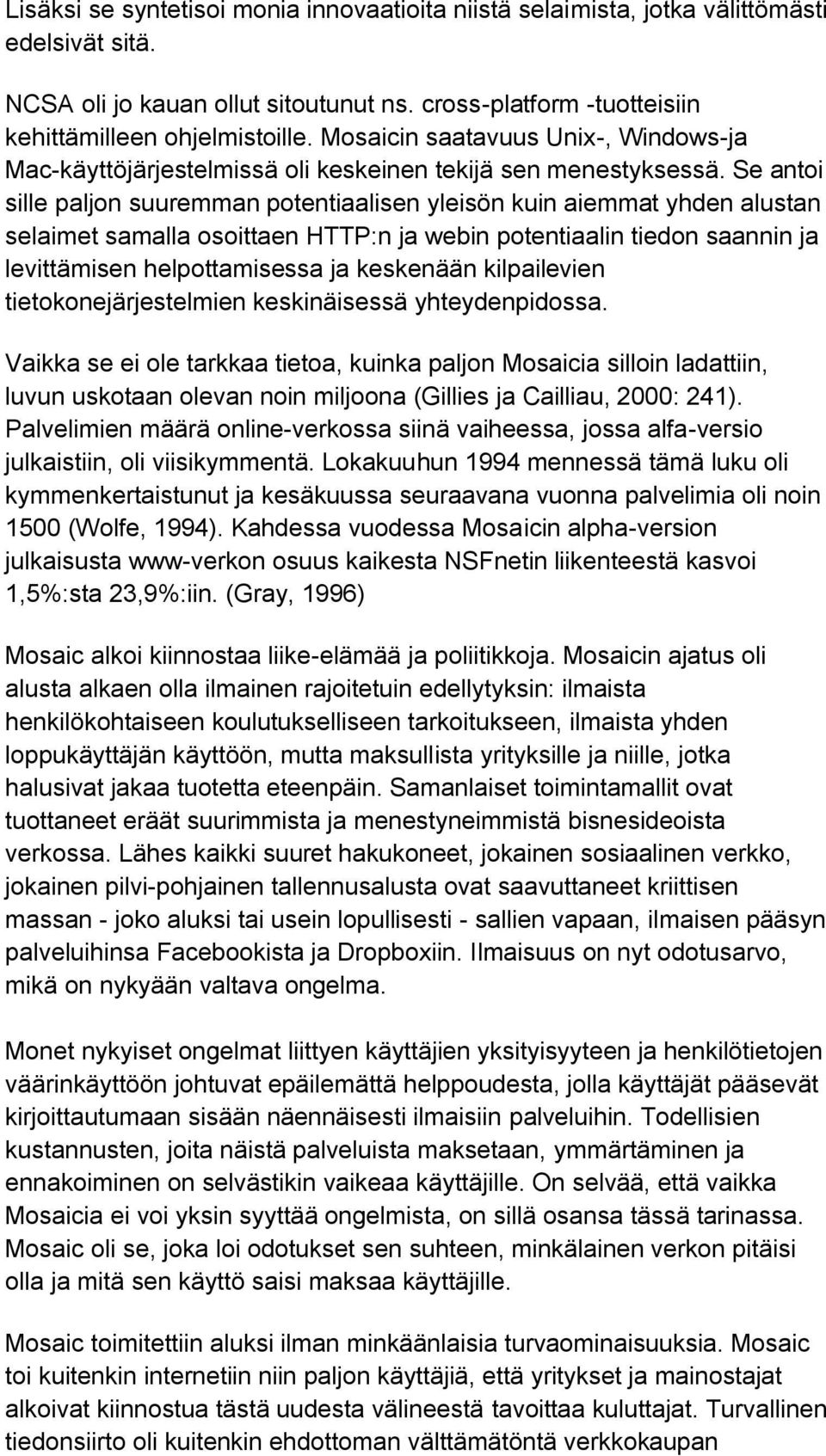 Se antoi sille paljon suuremman potentiaalisen yleisön kuin aiemmat yhden alustan selaimet samalla osoittaen HTTP:n ja webin potentiaalin tiedon saannin ja levittämisen helpottamisessa ja keskenään