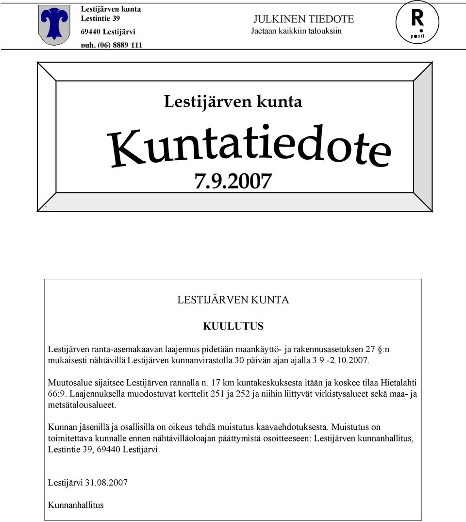 9.-2.10.2007. Muutosalue sijaitsee Lestijärven rannalla n. 17 km kuntakeskuksesta itään ja koskee tilaa Hietalahti 66:9.