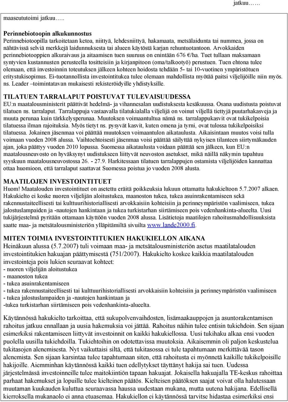 käytöstä karjan rehuntuotantoon. Arvokkaiden perinnebiotooppien alkuraivaus ja aitaamisen tuen suuruus on enintään 676 /ha.