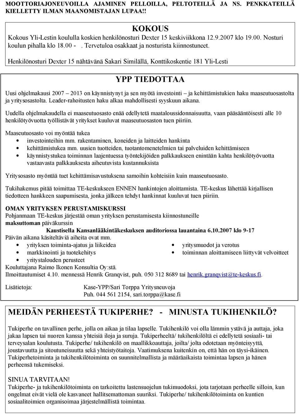 Henkilönosturi Dexter 15 nähtävänä Sakari Similällä, Konttikoskentie 181 Yli-Lesti YPP TIEDOTTAA Uusi ohjelmakausi 2007 2013 on käynnistynyt ja sen myötä investointi ja kehittämistukien haku