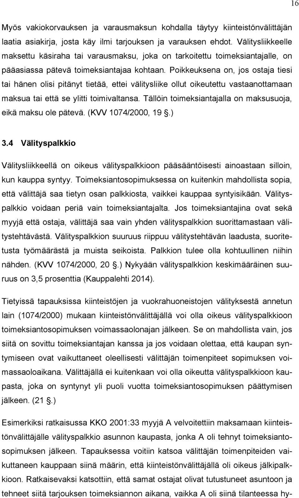 Poikkeuksena on, jos ostaja tiesi tai hänen olisi pitänyt tietää, ettei välitysliike ollut oikeutettu vastaanottamaan maksua tai että se ylitti toimivaltansa.